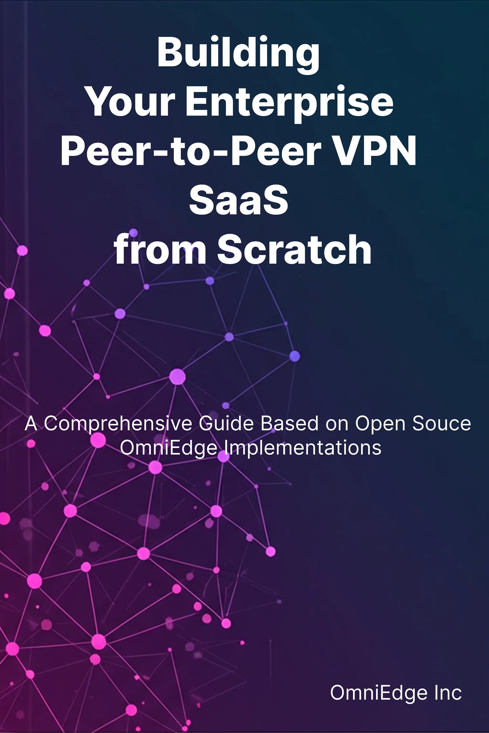 Building Your Enterprise Peer-to-Peer VPN SaaS from Scratch